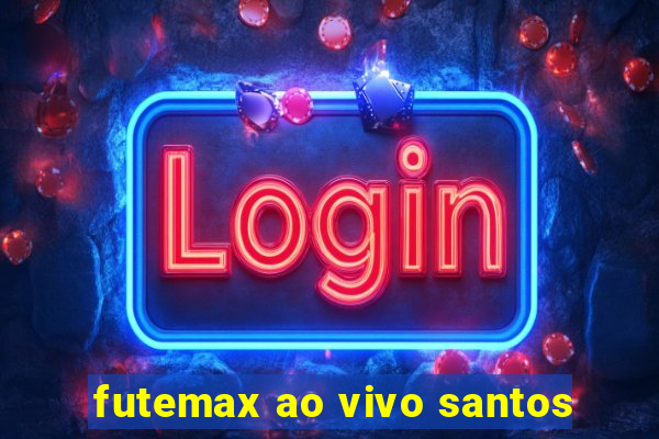 futemax ao vivo santos